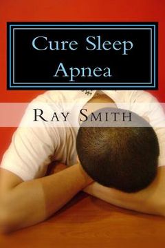 portada Cure Sleep Apnea: Everything About Sleep Apnea And Sleep Apnea Treatment (in English)