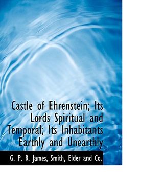 portada castle of ehrenstein; its lords spiritual and temporal; its inhabitants earthly and unearthly (en Inglés)