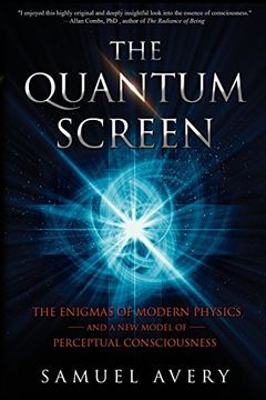portada The Quantum Screen: The Enigmas of Modern Physics and a New Model of Perceptual Consciousness (en Inglés)
