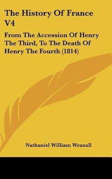 portada the history of france v4: from the accession of henry the third, to the death of henry the fourth (1814)
