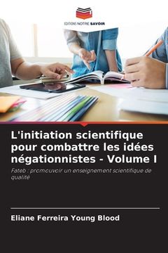 portada L'initiation scientifique pour combattre les idées négationnistes - Volume I (in French)