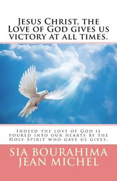 portada Jesus Christ, the Love of God gives us victory at all times. (en Inglés)