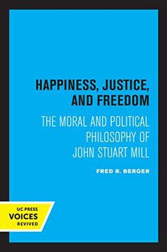 portada Happiness, Justice, and Freedom: The Moral and Political Philosophy of John Stuart Mill (in English)