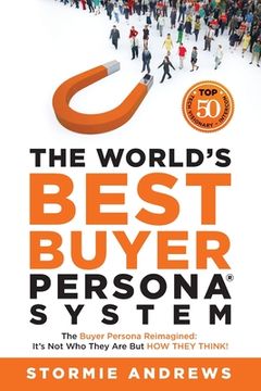 portada The World's Best Buyer Persona System: The Buyer Persona Reimagined: It's Not Who They Are but HOW THEY THINK! (in English)