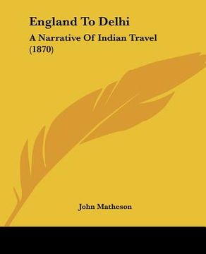 portada england to delhi: a narrative of indian travel (1870) (in English)