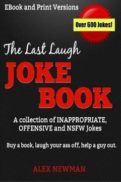portada The Last Laugh Joke Book: A Collection of Inappropriate, Offensive & NSFW Jokes (en Inglés)