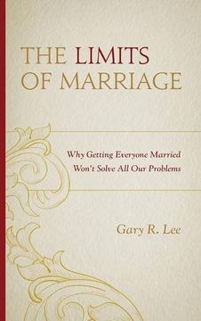 portada Limits of Marriage: Why Getting Everyone Married Won't Solve All Our Problems