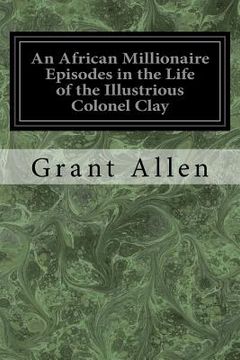 portada An African Millionaire Episodes in the Life of the Illustrious Colonel Clay