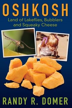 portada Oshkosh - Land of Lakeflies, Bubblers and Squeaky Cheese (in English)
