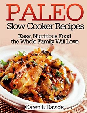 portada Paleo Slow Cooker Recipes: Easy, Nutritious Food the Whole Family Will Love