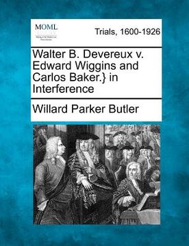portada walter b. devereux v. edward wiggins and carlos baker.} in interference (en Inglés)