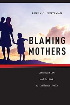 portada Blaming Mothers: American law and the Risks to Children’S Health (Families, Law, and Society) 