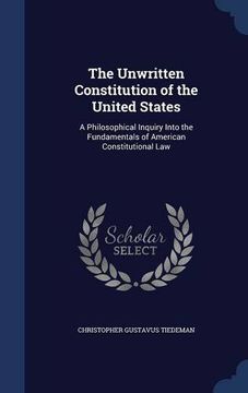 portada The Unwritten Constitution of the United States: A Philosophical Inquiry Into the Fundamentals of American Constitutional Law
