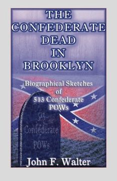 portada The Confederate Dead in Brooklyn (New York): Biographical Sketches of 513 Confederate POWs