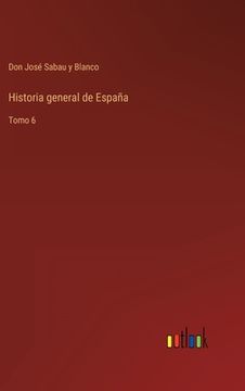 portada Historia general de España: Tomo 6 (in Spanish)