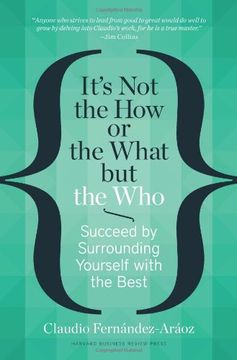 It's Not the How or the What But the Who: Succeed by Surrounding Yourself with the Best (in English)