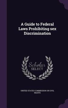 portada A Guide to Federal Laws Prohibiting sex Discrimination (en Inglés)