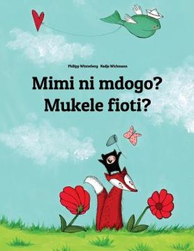 portada Mimi ni mdogo? Mukele fioti?: Swahili-Kongo/Kikongo: Children's Picture Book (Bilingual Edition) (en Swahili)