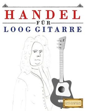 portada Handel für Loog Gitarre: 10 Leichte Stücke für Loog Gitarre Anfänger Buch (en Alemán)