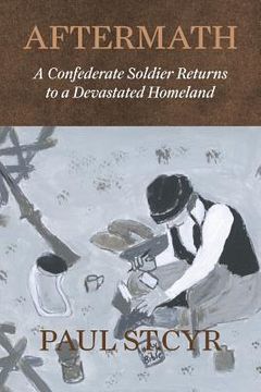 portada Aftermath: A Confederate Soldier Returns to a Devastated Homeland (en Inglés)