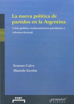 portada La Nueva Politica de Partidos en la Argentina: Crisis Politica, Realineamientos Partidarios y Reforma Electoral
