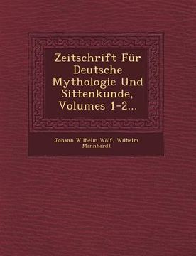 portada Zeitschrift Für Deutsche Mythologie Und Sittenkunde, Volumes 1-2... (in English)