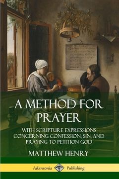 portada A Method for Prayer: With Scripture Expressions Concerning Confession, Sin, and Praying to Petition God (in English)