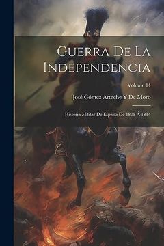 portada Guerra de la Independencia: Historia Militar de España de 1808 á 1814; Volume 14