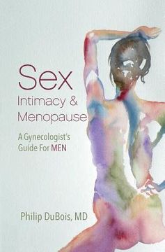 portada Sex, Intimacy, and Menopause: A Gynecologist's Guide for Men (en Inglés)