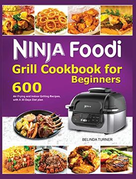 portada Ninja Foodi Grill Cookbook for Beginners: 600 air Frying and Indoor Grilling Recipes, With a 30 Days Diet Plan