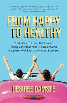 portada From Happy to Healthy: Try it, Stick to it, and get Results! Taking Control of Your Life, Health, and Happiness With Explanations and Exercises 
