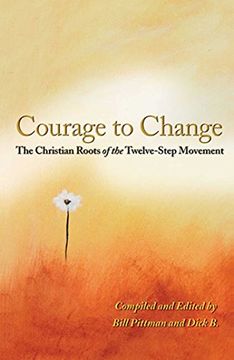 portada The Courage to Change: The Christian Roots of the Twelve-Step Movement 