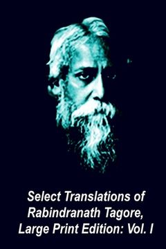 portada Select Translations of Rabindranath Tagore, Large Print Edition: Volume I (en Inglés)