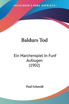 portada Baldurs Tod: Ein Marchenspiel In Funf Aufzugen (1902) (en Alemán)