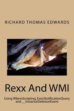 portada Rexx And WMI: Using WbemScripting, ExecNotificationQuery and __InstanceDeletionEvent (en Inglés)