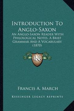 portada introduction to anglo-saxon: an anglo-saxon reader with philological notes, a brief grammar and a vocabulary (1870) (en Inglés)