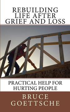 portada Rebuilding Life After Grief and Loss: Practical Help for Hurting People (en Inglés)