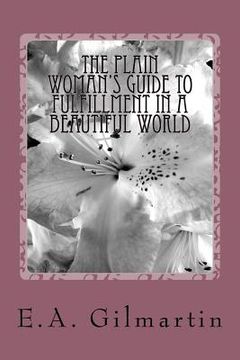 portada The Plain Woman's Guide to Fulfillment in a Beautiful World (en Inglés)