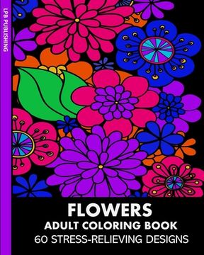 portada Flowers Adult Coloring Book: 60 Stress-Relieving Designs (en Inglés)