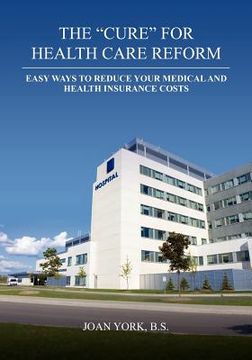 portada The "Cure" for Health Care Reform: Healthy Ways To Help Eliminate Your Medical Bills (in English)