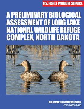portada A Preliminary Biological Assessment of Long Lake National Wildlife Refuge Complex, North Dakota: Biological Technical Publication (en Inglés)