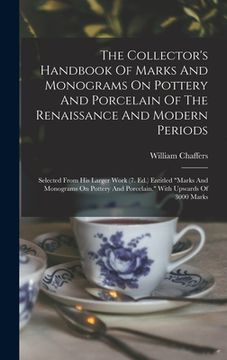 portada The Collector's Handbook Of Marks And Monograms On Pottery And Porcelain Of The Renaissance And Modern Periods: Selected From His Larger Work (7. Ed.) (en Inglés)