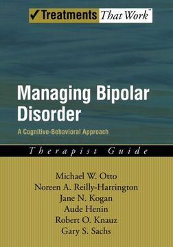portada Managing Bipolar Disorder: A Cognitive Behavior Treatment Program Therapist Guide (Treatments That Work) (en Inglés)