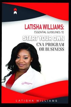 portada Latisha Williams: Essential Guidelines to Start Your Own CNA Program or Business (in English)