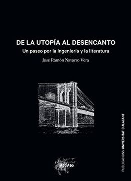 portada De la Utopía al Desencanto: Un Paseo por la Ingeniería y la Literatura: 7 (Assaig) (in Spanish)