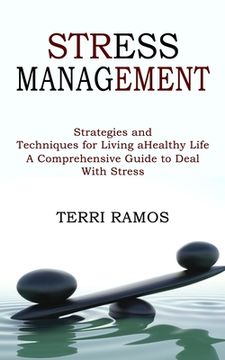 portada Stress Management: Strategies and Techniques for Living a Healthy Life (A Comprehensive Guide to Deal With Stress) (en Inglés)