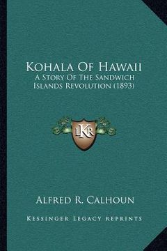 portada kohala of hawaii: a story of the sandwich islands revolution (1893) (en Inglés)