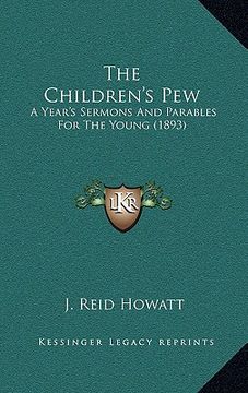portada the children's pew: a year's sermons and parables for the young (1893)