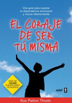 portada El Coraje de ser tu Misma: Una Guia Para Superar tu Dependencia e Mocional y Crecer Interiormente (in Spanish)