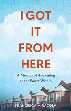 portada I got it From Here: A Memoir of Awakening to the Power Within (in English)